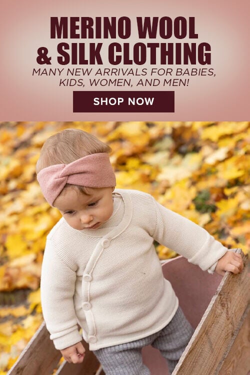 Merino Wool & Silk Clothing: Many New Arrivals for Babies, Kids, Women, and Men